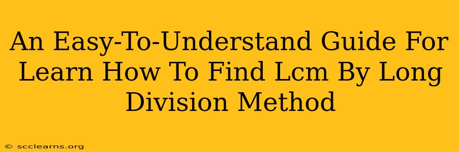 An Easy-To-Understand Guide For Learn How To Find Lcm By Long Division Method