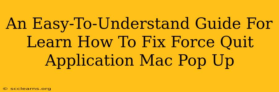 An Easy-To-Understand Guide For Learn How To Fix Force Quit Application Mac Pop Up