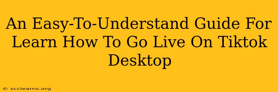 An Easy-To-Understand Guide For Learn How To Go Live On Tiktok Desktop