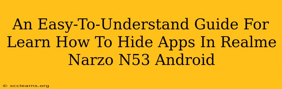 An Easy-To-Understand Guide For Learn How To Hide Apps In Realme Narzo N53 Android