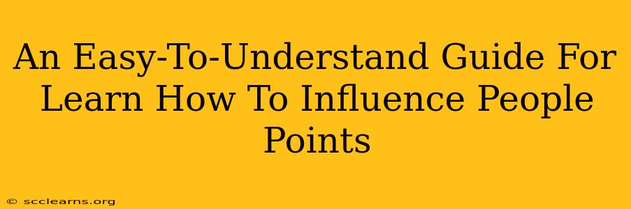 An Easy-To-Understand Guide For Learn How To Influence People Points