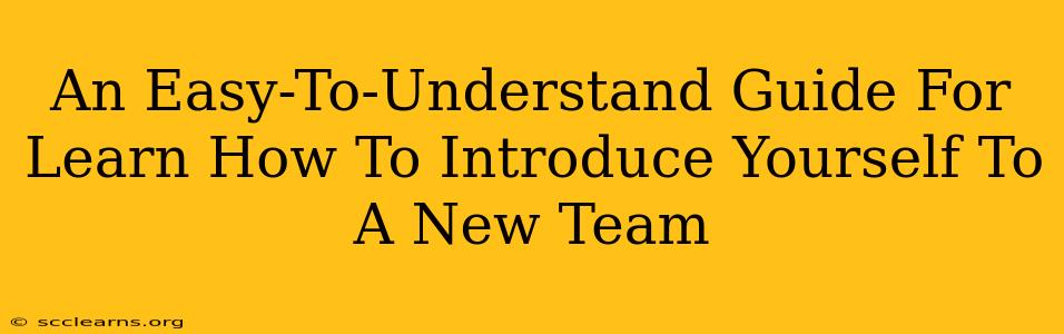 An Easy-To-Understand Guide For Learn How To Introduce Yourself To A New Team