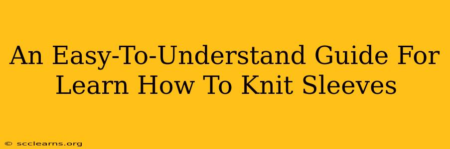 An Easy-To-Understand Guide For Learn How To Knit Sleeves