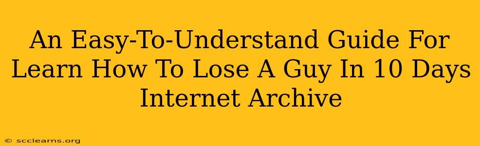 An Easy-To-Understand Guide For Learn How To Lose A Guy In 10 Days Internet Archive