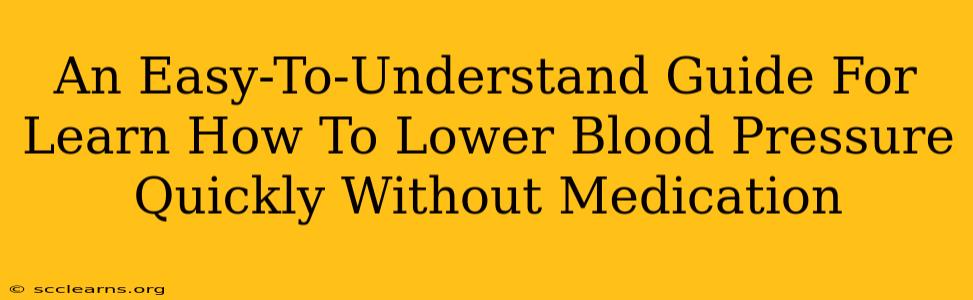 An Easy-To-Understand Guide For Learn How To Lower Blood Pressure Quickly Without Medication