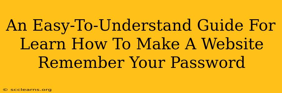 An Easy-To-Understand Guide For Learn How To Make A Website Remember Your Password