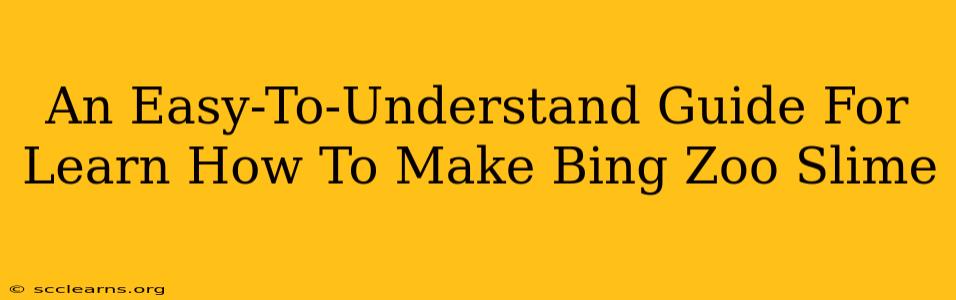 An Easy-To-Understand Guide For Learn How To Make Bing Zoo Slime