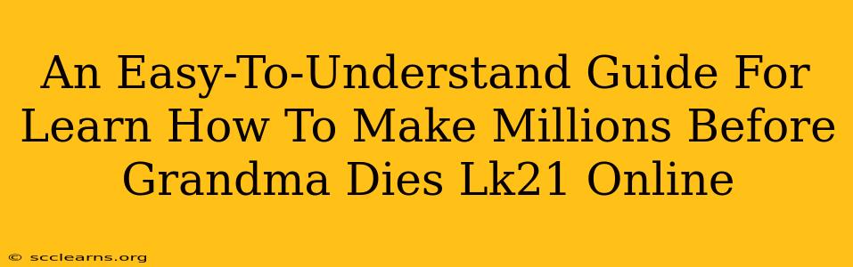 An Easy-To-Understand Guide For Learn How To Make Millions Before Grandma Dies Lk21 Online