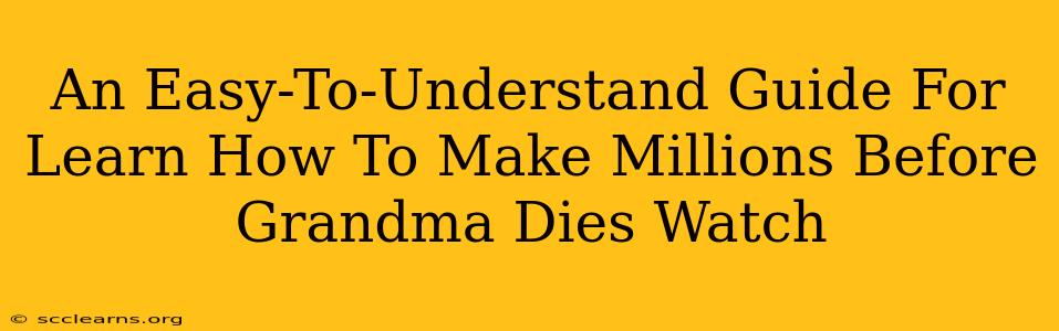 An Easy-To-Understand Guide For Learn How To Make Millions Before Grandma Dies Watch