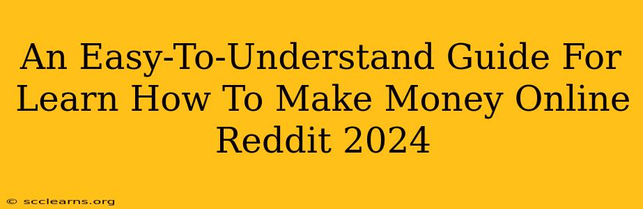 An Easy-To-Understand Guide For Learn How To Make Money Online Reddit 2024