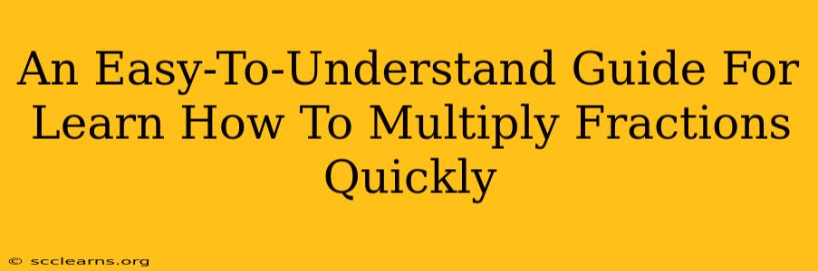 An Easy-To-Understand Guide For Learn How To Multiply Fractions Quickly