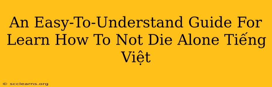 An Easy-To-Understand Guide For Learn How To Not Die Alone Tiếng Việt