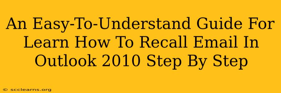 An Easy-To-Understand Guide For Learn How To Recall Email In Outlook 2010 Step By Step