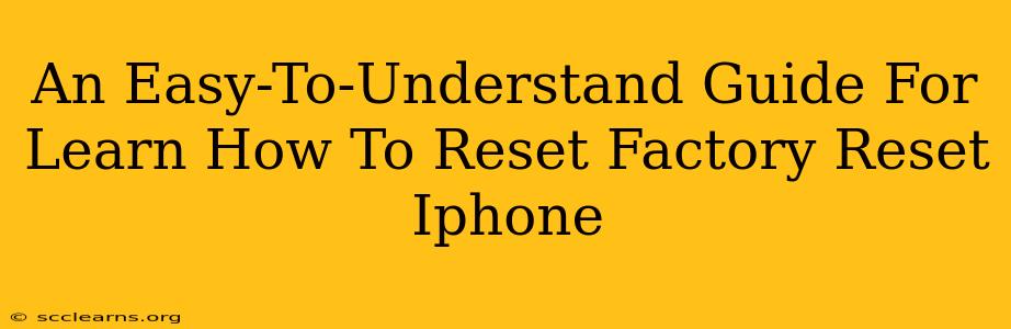 An Easy-To-Understand Guide For Learn How To Reset Factory Reset Iphone