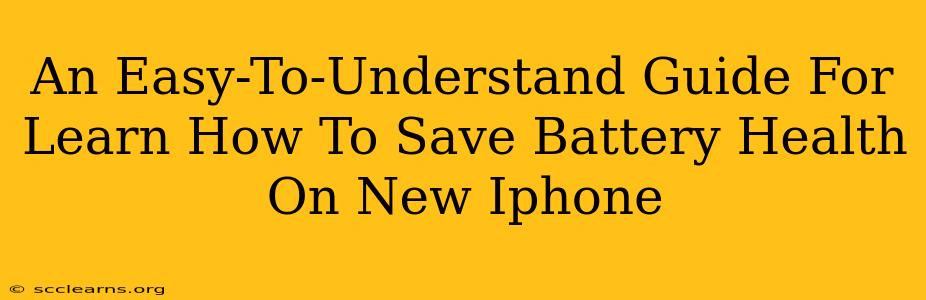 An Easy-To-Understand Guide For Learn How To Save Battery Health On New Iphone