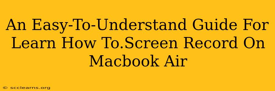 An Easy-To-Understand Guide For Learn How To.Screen Record On Macbook Air