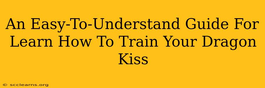 An Easy-To-Understand Guide For Learn How To Train Your Dragon Kiss