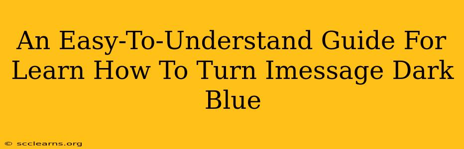 An Easy-To-Understand Guide For Learn How To Turn Imessage Dark Blue