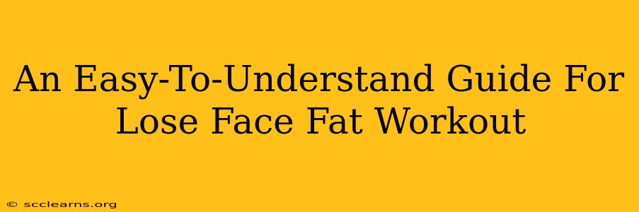 An Easy-To-Understand Guide For Lose Face Fat Workout