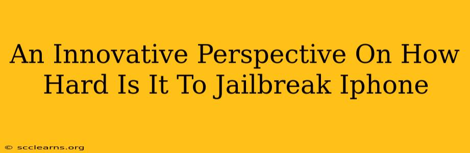 An Innovative Perspective On How Hard Is It To Jailbreak Iphone