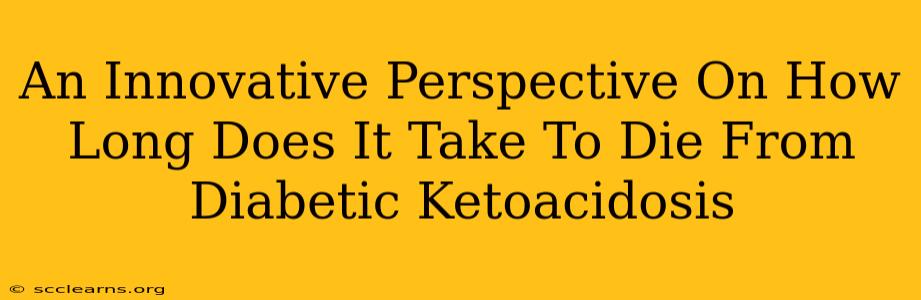 An Innovative Perspective On How Long Does It Take To Die From Diabetic Ketoacidosis