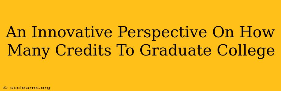 An Innovative Perspective On How Many Credits To Graduate College