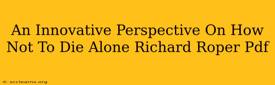 An Innovative Perspective On How Not To Die Alone Richard Roper Pdf