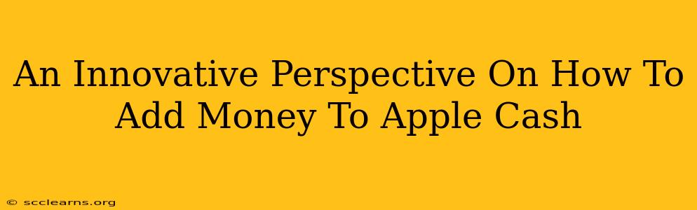 An Innovative Perspective On How To Add Money To Apple Cash