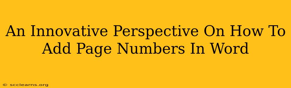 An Innovative Perspective On How To Add Page Numbers In Word