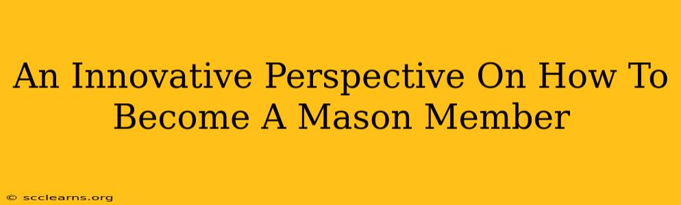 An Innovative Perspective On How To Become A Mason Member