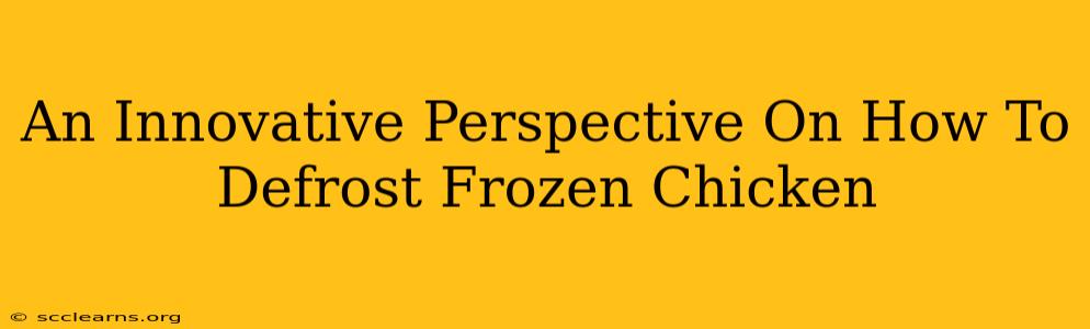 An Innovative Perspective On How To Defrost Frozen Chicken