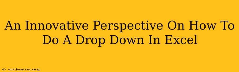 An Innovative Perspective On How To Do A Drop Down In Excel