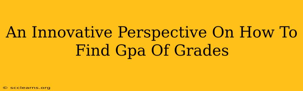 An Innovative Perspective On How To Find Gpa Of Grades