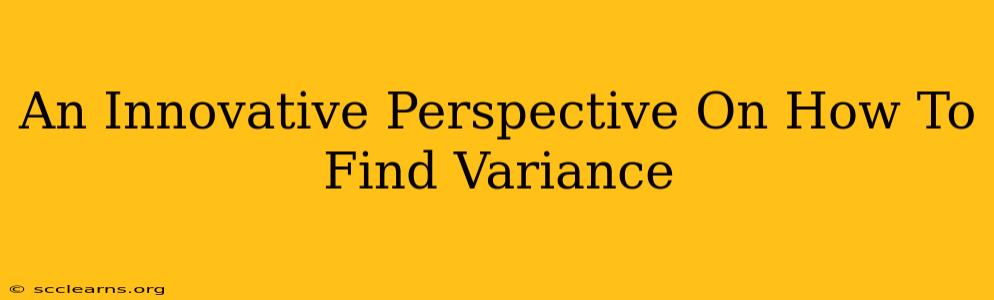 An Innovative Perspective On How To Find Variance