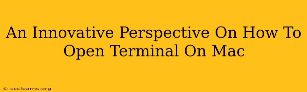 An Innovative Perspective On How To Open Terminal On Mac