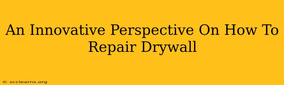 An Innovative Perspective On How To Repair Drywall