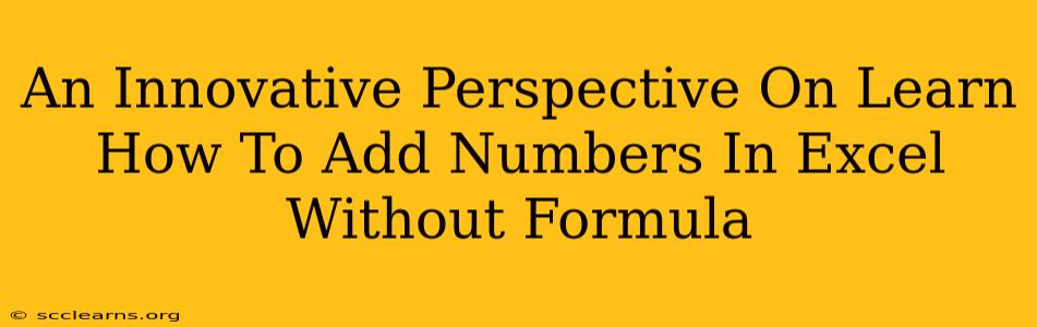 An Innovative Perspective On Learn How To Add Numbers In Excel Without Formula