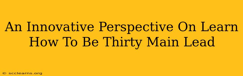 An Innovative Perspective On Learn How To Be Thirty Main Lead