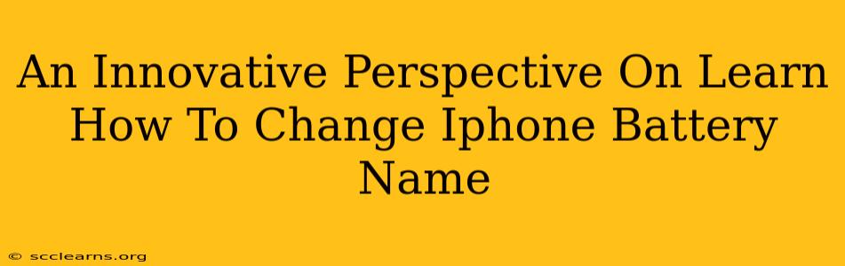 An Innovative Perspective On Learn How To Change Iphone Battery Name