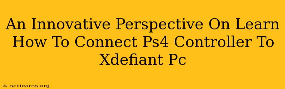 An Innovative Perspective On Learn How To Connect Ps4 Controller To Xdefiant Pc