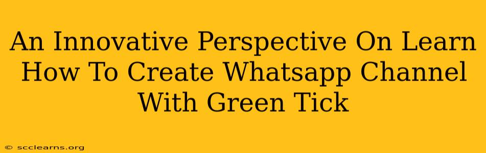 An Innovative Perspective On Learn How To Create Whatsapp Channel With Green Tick