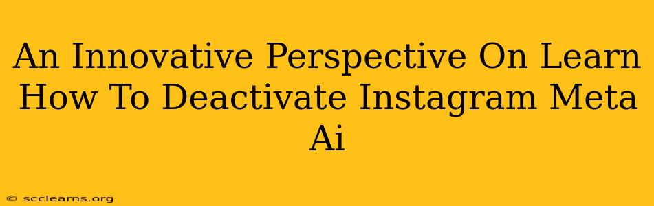 An Innovative Perspective On Learn How To Deactivate Instagram Meta Ai