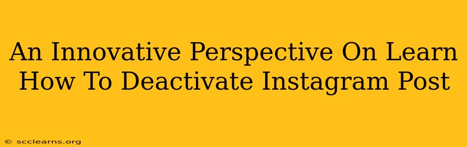 An Innovative Perspective On Learn How To Deactivate Instagram Post