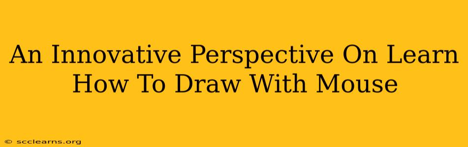 An Innovative Perspective On Learn How To Draw With Mouse