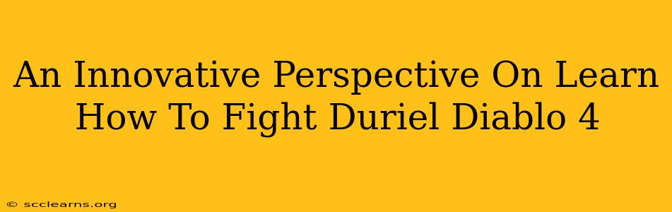 An Innovative Perspective On Learn How To Fight Duriel Diablo 4