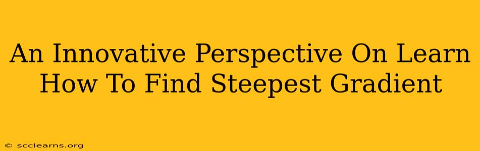 An Innovative Perspective On Learn How To Find Steepest Gradient