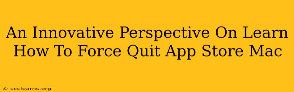 An Innovative Perspective On Learn How To Force Quit App Store Mac