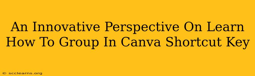 An Innovative Perspective On Learn How To Group In Canva Shortcut Key