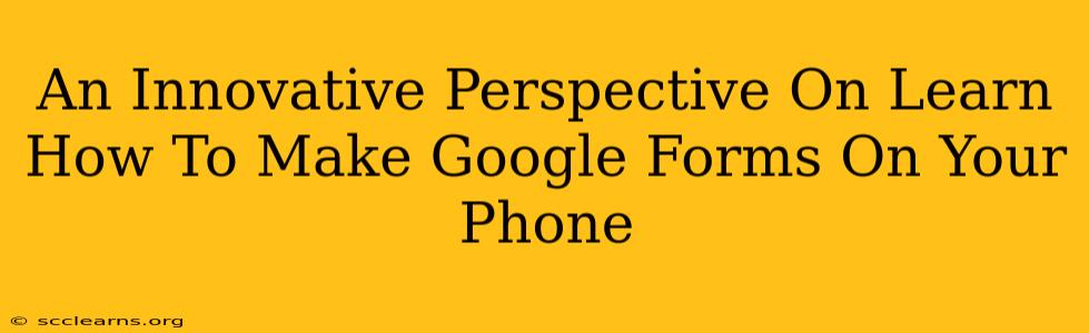 An Innovative Perspective On Learn How To Make Google Forms On Your Phone