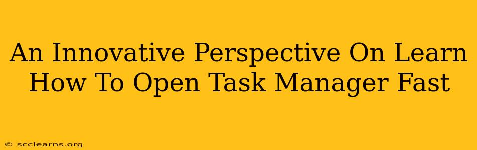 An Innovative Perspective On Learn How To Open Task Manager Fast